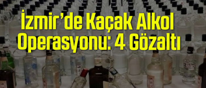 İzmir’de kaçak alkol operasyonu: 4 gözaltı