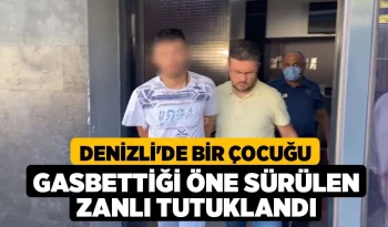 Denizli’de bir çocuğu gasbettiği öne sürülen zanlı tutuklandı