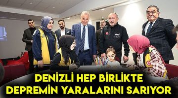 Denizli depremin yaralarını birlikte sarıyor