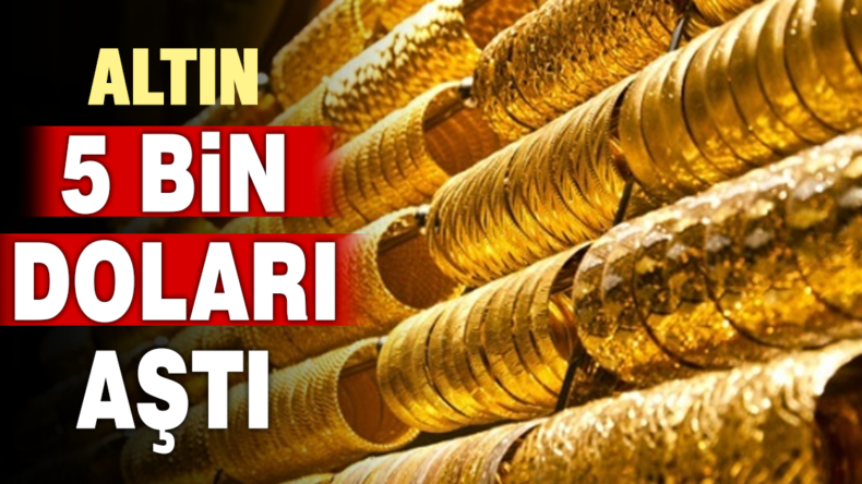 Altın 5 bin doları aştı