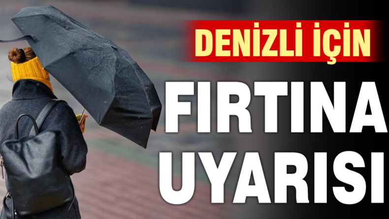 Denizli için kuvvetli rüzgar uyarısı